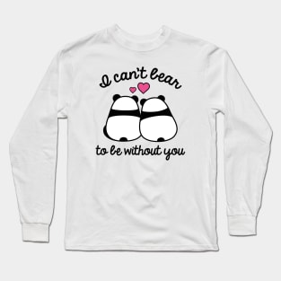 I Can't Bear To Be Without You Long Sleeve T-Shirt